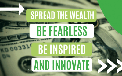 Spread the Wealth. Be Fearless. Be Inspired. Innovate.