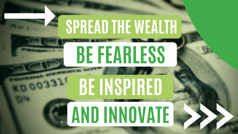 Spread the Wealth. Be Fearless. Be Inspired. Innovate.